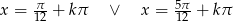  &pi; 5&pi; x = 12 + k&pi; &or; x = 12-+ k&pi; 