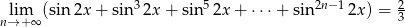  3 5 2n&minus;1 2 nl&rarr;im+&infin; (sin 2x + sin 2x + sin 2x + &sdot; &sdot;&sdot;+ sin 2x) = 3 
