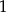 1 