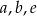 a,b ,e 