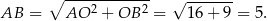  ∘ ------------ &radic; ------- AB = AO 2 + OB 2 = 16 + 9 = 5. 