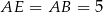 AE = AB = 5 