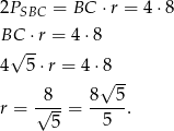 2P = BC &sdot;r = 4 &sdot;8 SBC BC &sdot;r = 4 &sdot;8 &radic; -- 4 5 &sdot;r = 4 &sdot;&radic;8-- 8 8 5 r = &radic;--- = -----. 5 5 