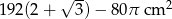  &radic; -- 2 192(2 + 3) &minus; 80&pi; cm 
