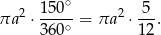 ∘ πa2 ⋅ 150-= πa 2 ⋅ 5-. 360 ∘ 12