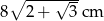  ∘ ----&radic;--- 8 2 + 3 cm 
