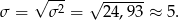  &radic; --- &radic; ------ &sigma; = &sigma; 2 = 24,93 &asymp; 5. 