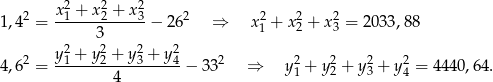  2 x21 + x22 + x23 2 2 2 2 1,4 = -------------&minus; 26 &rArr; x 1 + x 2 + x 3 = 2033,8 8 2 32 2 2 2 y1 +-y2 +-y3 +-y4- 2 2 2 2 2 4,6 = 4 &minus; 33 &rArr; y1 + y2 + y3 + y4 = 4 440,64. 