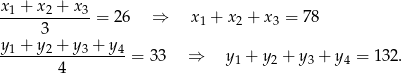 x1 +-x2 +-x3-= 26 &rArr; x + x2 + x3 = 78 3 1 y1 +-y2 +-y-3 +-y-4 4 = 33 &rArr; y 1 + y 2 + y 3 + y4 = 132. 