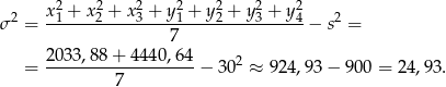  x2+ x2+ x2+ y2+ y2+ y2+ y2 &sigma;2 = -1----2----3----1----2----3----4-&minus; s2 = 7 2033,88-+-4-440,64- 2 = 7 &minus; 30 &asymp; 924,93 &minus; 900 = 24,93. 