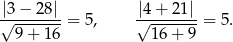 |√3-−-28|-= 5, |√4+--21|-= 5. 9 + 16 16+ 9