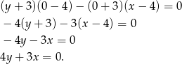 (y + 3)(0 − 4) − (0 + 3)(x − 4) = 0 − 4(y + 3) − 3(x − 4) = 0 − 4y − 3x = 0 4y + 3x = 0.