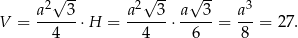√ -- √ -- √ -- a2 3 a2 3 a 3 a3 V = -----⋅ H = ------⋅-----= ---= 27. 4 4 6 8