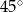 45 ∘ 