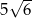  &radic; -- 5 6 