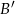 B &prime; 