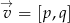 &rarr; v = [p,q] 
