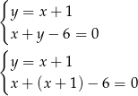 { y = x + 1 x + y &minus; 6 = 0 { y = x + 1 x + (x + 1) &minus; 6 = 0 