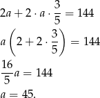  3 2a + 2 &sdot;a&sdot; --= 14 4 ( 5) a 2 + 2 &sdot; 3 = 1 44 5 16 ---a = 144 5 a = 45 . 