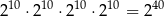 210 ⋅210 ⋅210 ⋅2 10 = 240 