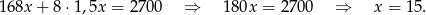 16 8x+ 8&sdot; 1,5x = 270 0 &rArr; 180x = 2700 &rArr; x = 15. 