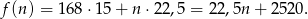f(n) = 16 8&sdot;15 + n &sdot;2 2,5 = 22,5n + 2 520. 
