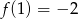 f(1) = − 2 