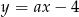y = ax− 4 