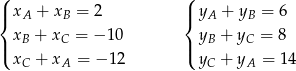 ( ( |{ xA + xB = 2 |{ yA + yB = 6 | xB + xC = −1 0 | yB + yC = 8 ( xC + xA = − 12 ( yC + yA = 14 