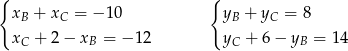{ { xB + xC = − 10 yB + yC = 8 xC + 2 − xB = − 12 yC + 6 − yB = 14 