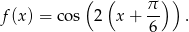  ( ( )) f(x) = co s 2 x + &pi;- . 6 