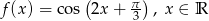  ( &pi;) f(x ) = cos 2x+ 3 , x &isin; R 