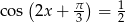  ( ) co s 2x + &pi;- = 1 3 2 
