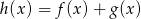 h (x) = f(x )+ g (x) 