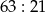 63 : 21 