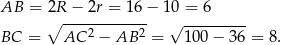 AB = 2∘R-−--2r =-16-− 10 = 6 2 2 √ --------- BC = AC − AB = 100 − 36 = 8.