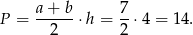  a+ b 7 P = -----&sdot;h = --&sdot;4 = 1 4. 2 2 