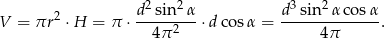  2 2 3 2 V = &pi;r 2 &sdot;H = &pi; &sdot; d-sin--&alpha;-&sdot;dc os&alpha; = d-sin--&alpha;co-s&alpha;. 4&pi; 2 4&pi; 