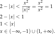 x2 x2 2 − |x| < ---- = ---= 1 |x|2 x2 2 − |x| < 1 1 < |x | x ∈ (−∞ ,− 1) ∪ (1,+ ∞ ).