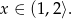 x ∈ (1,2⟩.