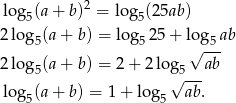 log (a + b)2 = log (25ab) 5 5 2log 5(a+ b ) = lo g525 + lo&radic;g5-ab 2log (a+ b ) = 2+ 2log ab 5 &radic;5--- log5(a + b) = 1+ log 5 ab. 