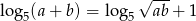  &radic; --- log5(a + b) = log 5 ab + 1 