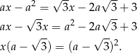  2 &radic; -- &radic; -- ax &minus; a&radic; =- 3x &minus; 2a&radic; 3-+ 3 ax &minus; 3x = a2 &minus; 2a 3 + 3 &radic; -- &radic; -- x (a&minus; 3) = (a&minus; 3)2. 