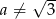  &radic; -- a &frasl;= 3 