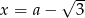  &radic; -- x = a&minus; 3 