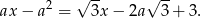  2 &radic; -- &radic; -- ax &minus; a = 3x&minus; 2a 3 + 3. 