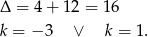 Δ = 4+ 1 2 = 16 k = − 3 ∨ k = 1 .