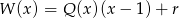 W (x) = Q (x)(x − 1 )+ r