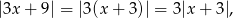 |3x+ 9| = |3(x+ 3)| = 3|x+ 3|, 