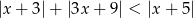 |x + 3|+ |3x + 9| < |x + 5 | 